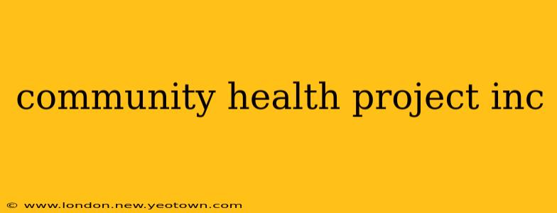 community health project inc
