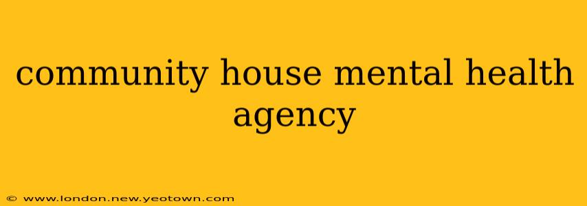 community house mental health agency