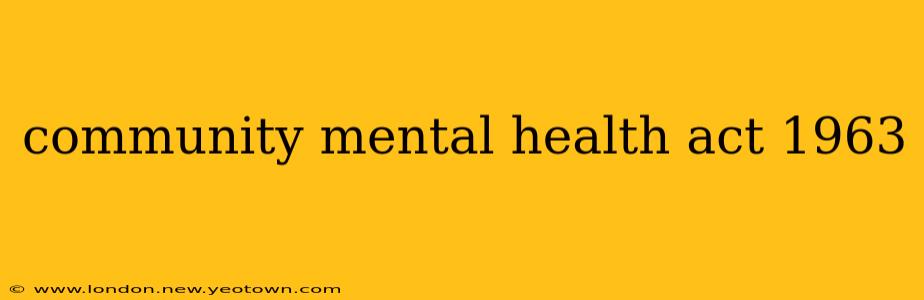 community mental health act 1963