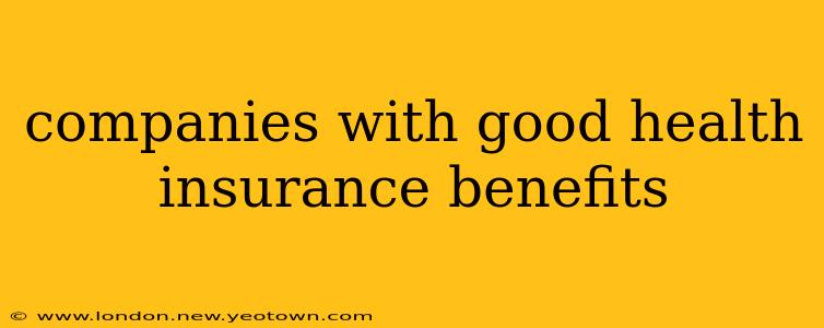 companies with good health insurance benefits