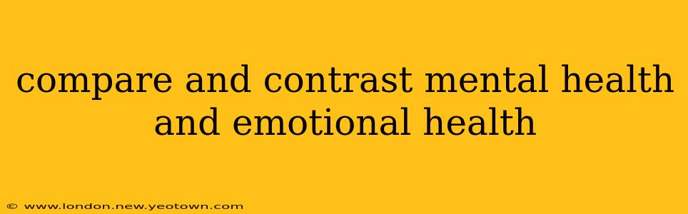 compare and contrast mental health and emotional health