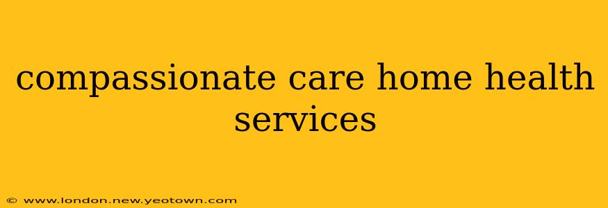 compassionate care home health services