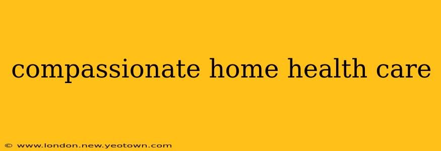 compassionate home health care