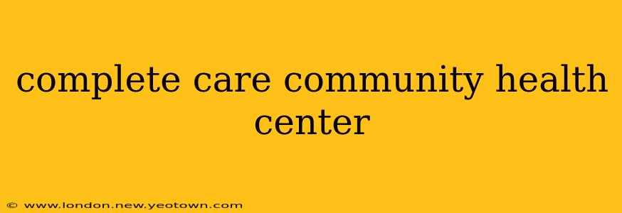 complete care community health center
