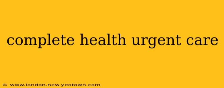 complete health urgent care
