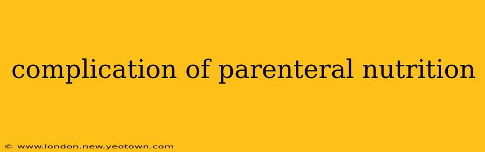 complication of parenteral nutrition