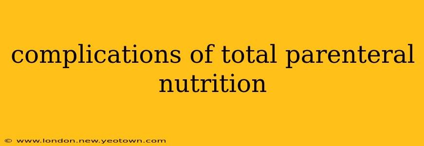 complications of total parenteral nutrition