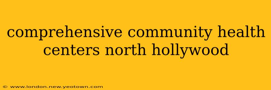 comprehensive community health centers north hollywood