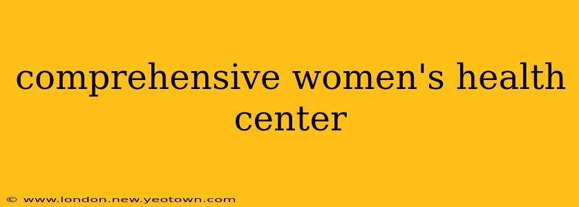 comprehensive women's health center