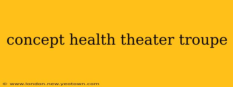 concept health theater troupe