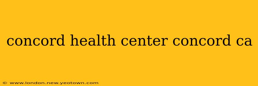 concord health center concord ca