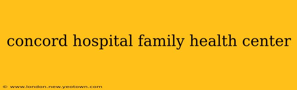 concord hospital family health center