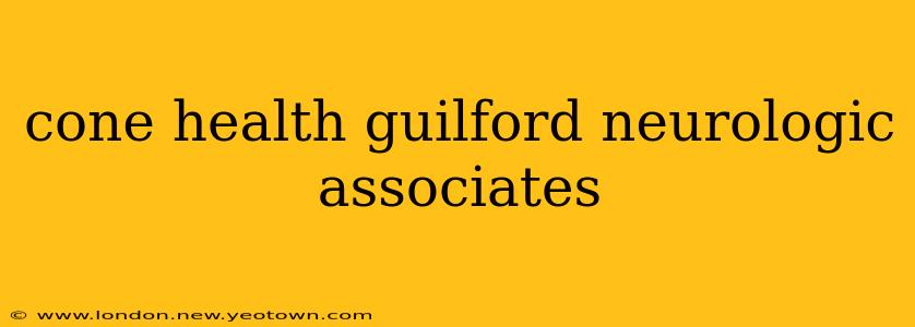 cone health guilford neurologic associates