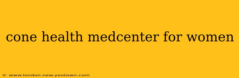 cone health medcenter for women