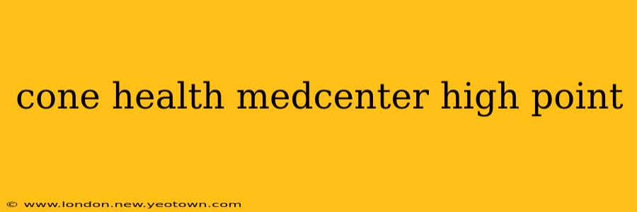 cone health medcenter high point