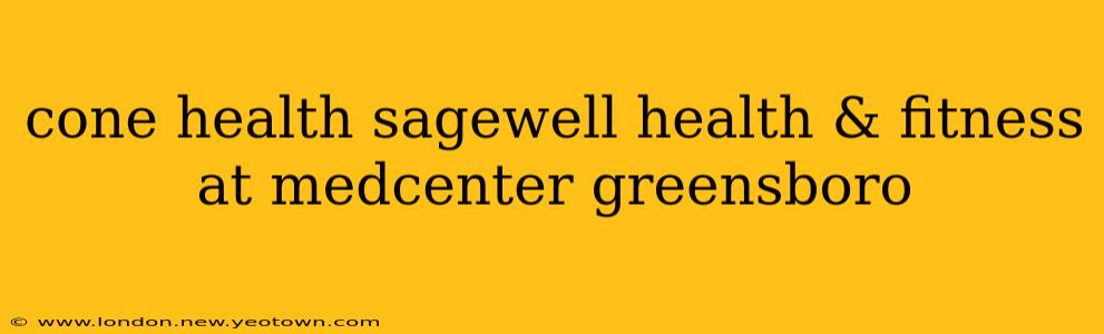 cone health sagewell health & fitness at medcenter greensboro