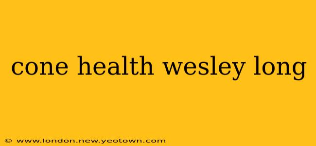 cone health wesley long