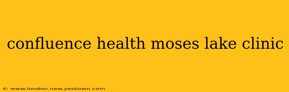 confluence health moses lake clinic