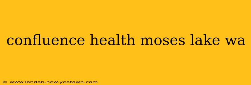confluence health moses lake wa