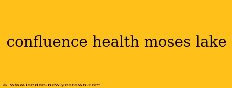confluence health moses lake