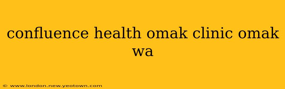 confluence health omak clinic omak wa