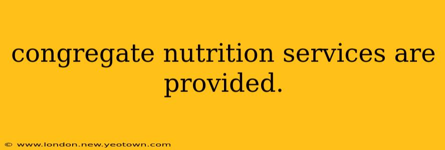 congregate nutrition services are provided.