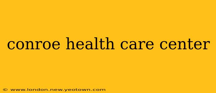 conroe health care center