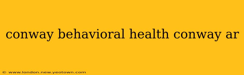conway behavioral health conway ar
