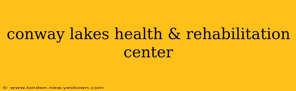 conway lakes health & rehabilitation center