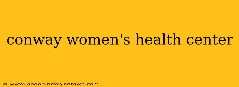 conway women's health center