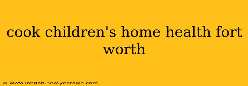 cook children's home health fort worth