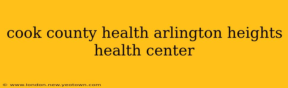 cook county health arlington heights health center