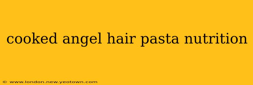 cooked angel hair pasta nutrition