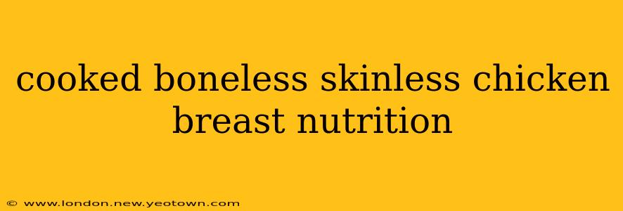 cooked boneless skinless chicken breast nutrition
