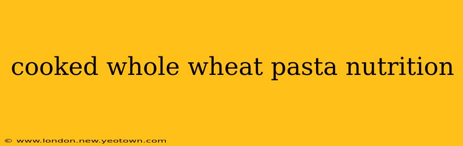 cooked whole wheat pasta nutrition