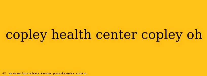 copley health center copley oh