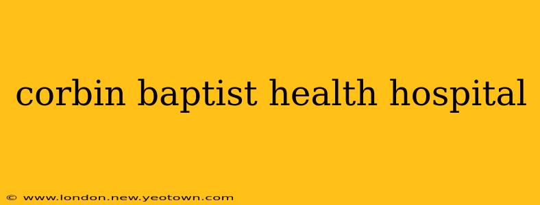 corbin baptist health hospital