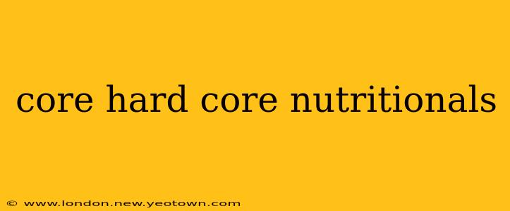 core hard core nutritionals
