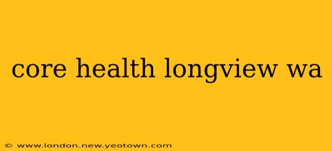 core health longview wa