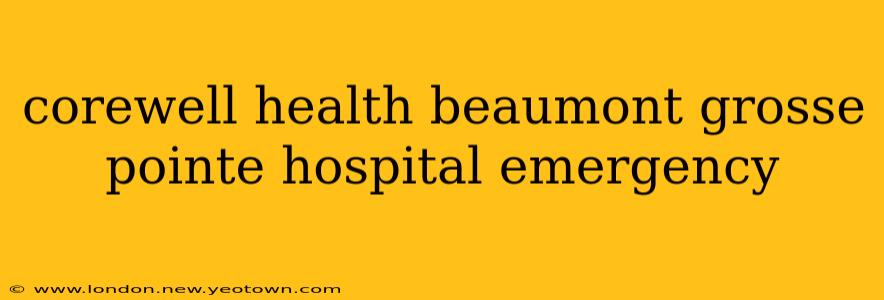 corewell health beaumont grosse pointe hospital emergency