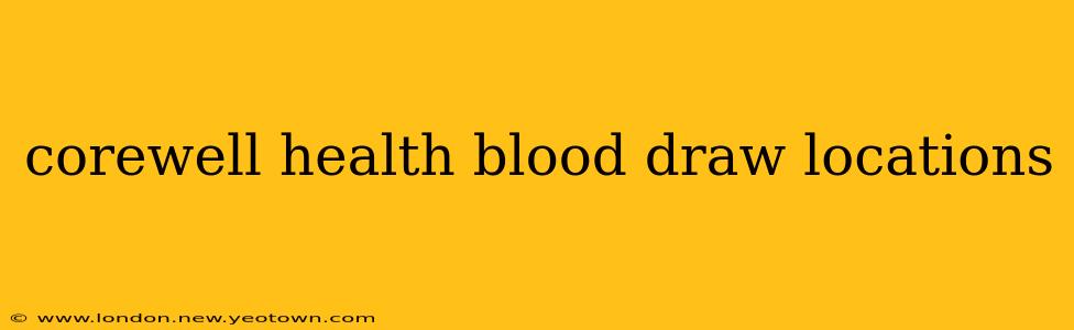corewell health blood draw locations