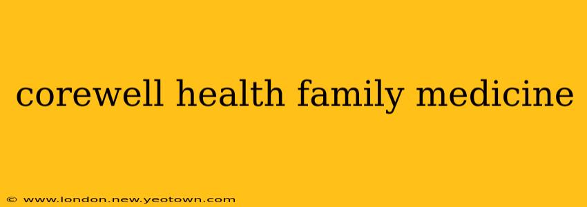 corewell health family medicine