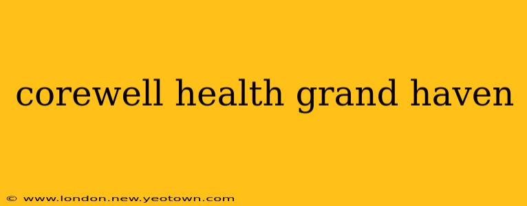 corewell health grand haven