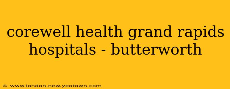 corewell health grand rapids hospitals - butterworth