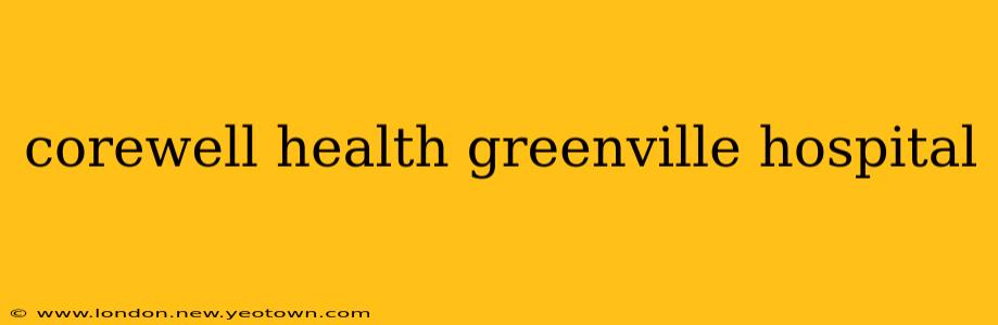 corewell health greenville hospital