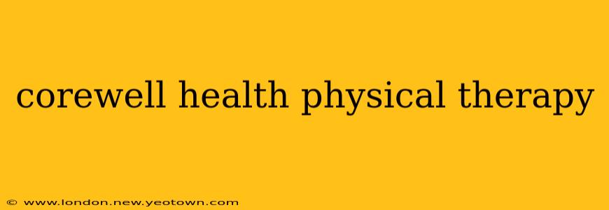 corewell health physical therapy