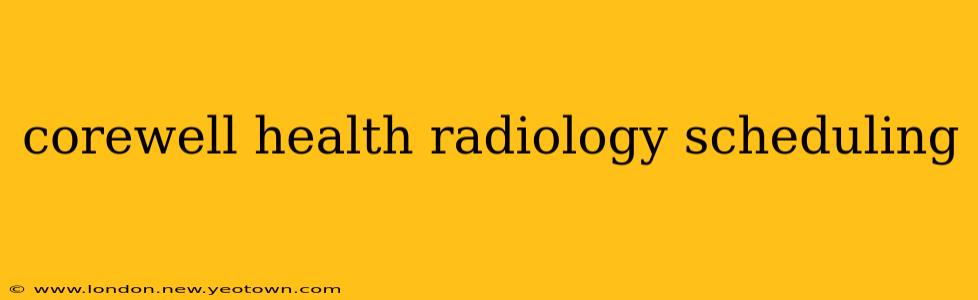 corewell health radiology scheduling