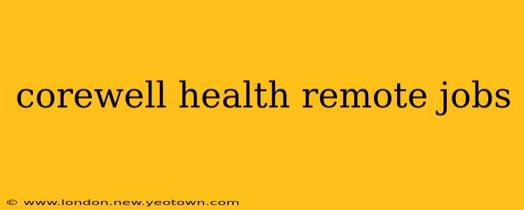 corewell health remote jobs