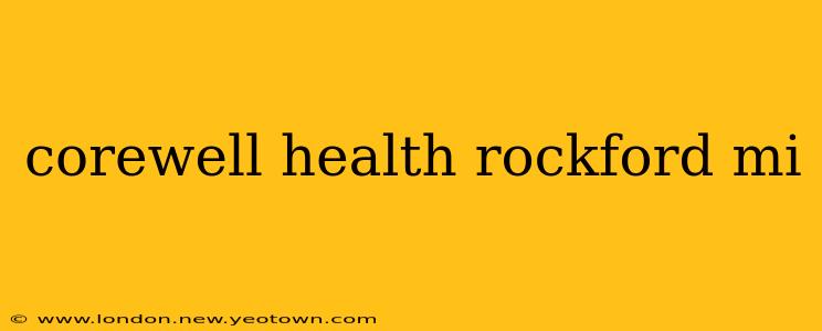 corewell health rockford mi