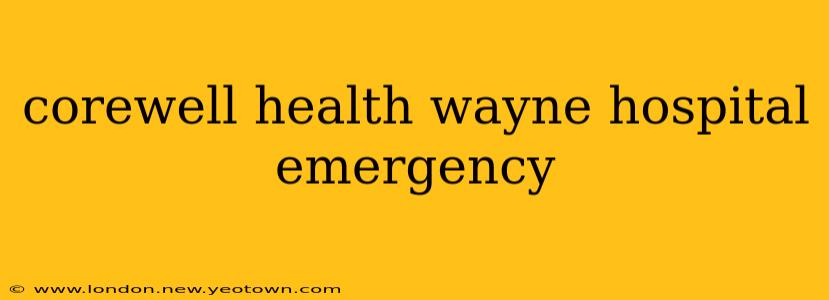corewell health wayne hospital emergency